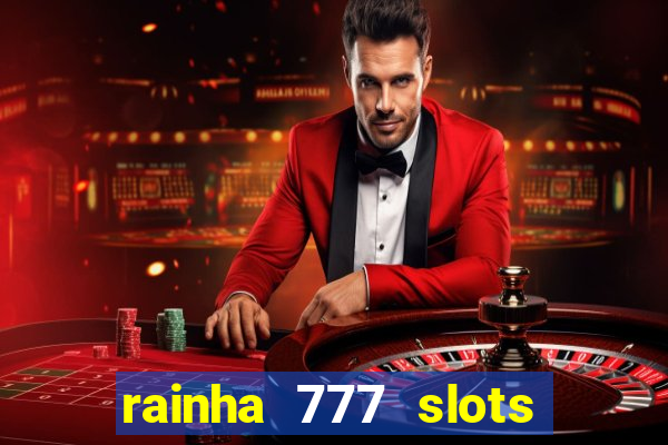 rainha 777 slots paga mesmo